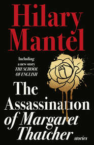 бесплатно читать книгу The Assassination of Margaret Thatcher автора Hilary Mantel