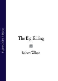 бесплатно читать книгу The Big Killing автора Robert Wilson