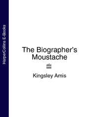 бесплатно читать книгу The Biographer’s Moustache автора Kingsley Amis