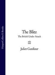 бесплатно читать книгу The Blitz: The British Under Attack автора Juliet Gardiner