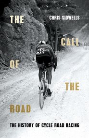 бесплатно читать книгу The Call of the Road: The History of Cycle Road Racing автора Chris Sidwells