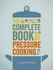 бесплатно читать книгу The Complete Book of Pressure Cooking автора L.D. Michaels