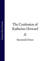 бесплатно читать книгу The Confession of Katherine Howard автора Suzannah Dunn