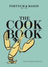 бесплатно читать книгу The Cook Book: Fortnum & Mason автора Tom Bowles