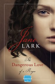 бесплатно читать книгу The Dangerous Love of a Rogue автора Jane Lark