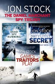 бесплатно читать книгу The Daniel Marchant Spy Trilogy: Dead Spy Running, Games Traitors Play, Dirty Little Secret автора Jon Stock