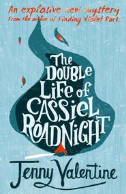 бесплатно читать книгу The Double Life of Cassiel Roadnight автора Jenny Valentine