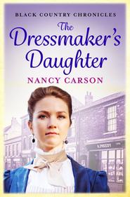 бесплатно читать книгу The Dressmaker’s Daughter автора Nancy Carson