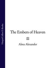 бесплатно читать книгу The Embers of Heaven автора Alma Alexander
