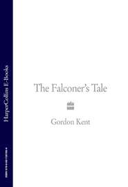 бесплатно читать книгу The Falconer’s Tale автора Gordon Kent