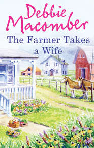 бесплатно читать книгу The Farmer Takes a Wife автора Debbie Macomber