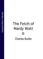 бесплатно читать книгу The Fetch of Mardy Watt автора Charles Butler