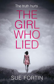 бесплатно читать книгу The Girl Who Lied: The bestselling psychological drama автора Sue Fortin