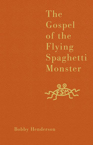 бесплатно читать книгу The Gospel of the Flying Spaghetti Monster автора Bobby Henderson