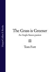 бесплатно читать книгу The Grass is Greener: An Anglo-Saxon Passion автора Tom Fort