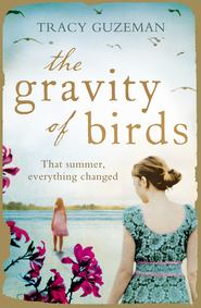 бесплатно читать книгу The Gravity of Birds автора Tracy Guzeman