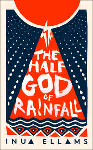 бесплатно читать книгу The Half-God of Rainfall автора Inua Ellams
