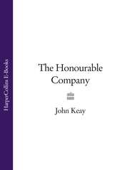 бесплатно читать книгу The Honourable Company автора John Keay