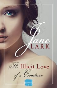 бесплатно читать книгу The Illicit Love of a Courtesan автора Jane Lark
