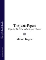 бесплатно читать книгу The Jesus Papers: Exposing the Greatest Cover-up in History автора Michael Baigent