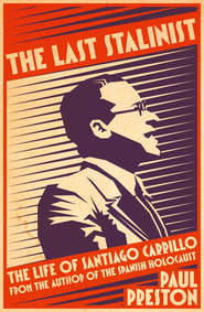бесплатно читать книгу The Last Stalinist: The Life of Santiago Carrillo автора Paul Preston