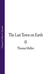 бесплатно читать книгу The Last Town on Earth автора Thomas Mullen