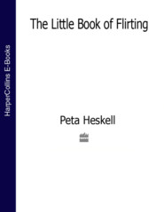 бесплатно читать книгу The Little Book of Flirting автора Peta Heskell