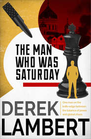 бесплатно читать книгу The Man Who Was Saturday автора Derek Lambert