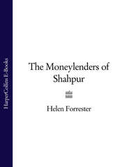 бесплатно читать книгу The Moneylenders of Shahpur автора Helen Forrester