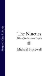бесплатно читать книгу The Nineties: When Surface was Depth автора Michael Bracewell