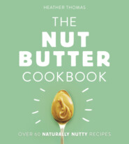бесплатно читать книгу The Nut Butter Cookbook автора Heather Thomas