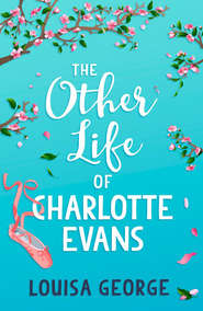 бесплатно читать книгу The Other Life of Charlotte Evans автора Louisa George