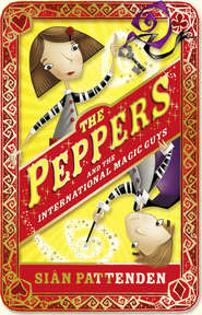 бесплатно читать книгу The Peppers and the International Magic Guys автора Sian Pattenden