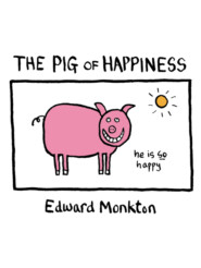 бесплатно читать книгу The Pig of Happiness автора Edward Monkton