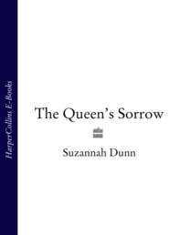 бесплатно читать книгу The Queen’s Sorrow автора Suzannah Dunn