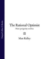 бесплатно читать книгу The Rational Optimist: How Prosperity Evolves автора Matt Ridley