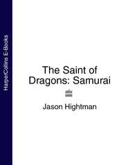 бесплатно читать книгу The Saint of Dragons: Samurai автора Jason Hightman