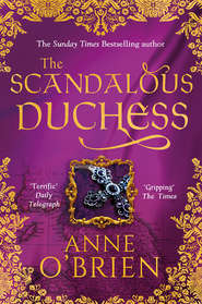 бесплатно читать книгу The Scandalous Duchess автора Anne O'Brien