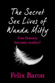 бесплатно читать книгу The Secret Sex Lives of Wanda Mitty автора Felix Baron