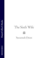 бесплатно читать книгу The Sixth Wife автора Suzannah Dunn