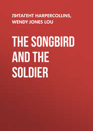 бесплатно читать книгу The Songbird and the Soldier автора Wendy Jones