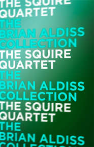бесплатно читать книгу The Squire Quartet автора Brian Aldiss