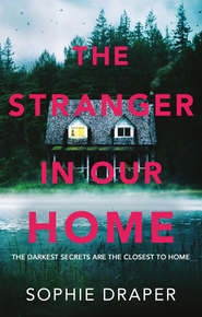 бесплатно читать книгу The Stranger in Our Home автора Sophie Draper