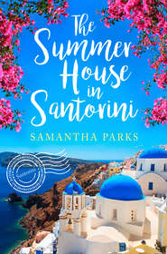 бесплатно читать книгу The Summer House in Santorini автора Samantha Parks