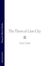 бесплатно читать книгу The Thorn of Lion City: A Memoir автора Lucy Lum