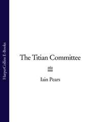 бесплатно читать книгу The Titian Committee автора Iain Pears