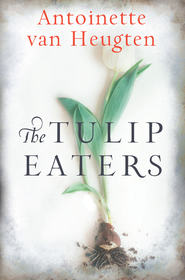 бесплатно читать книгу The Tulip Eaters автора Antoinette Heugten