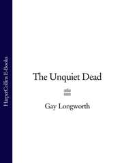 бесплатно читать книгу The Unquiet Dead автора Gay Longworth