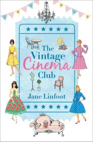бесплатно читать книгу The Vintage Cinema Club автора Jane Linfoot