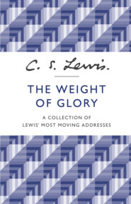 бесплатно читать книгу The Weight of Glory: A Collection of Lewis’ Most Moving Addresses автора Клайв Льюис